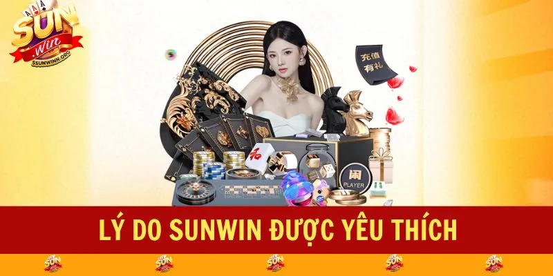 Lý do SUNWIN được yêu thích