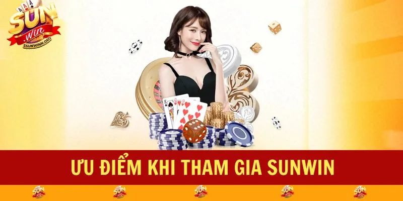Ưu điểm khi tham gia SUNWIN